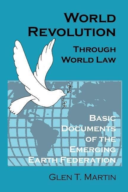 World Revolution Through World Law: Basic Documents of the Emerging Earth Federation