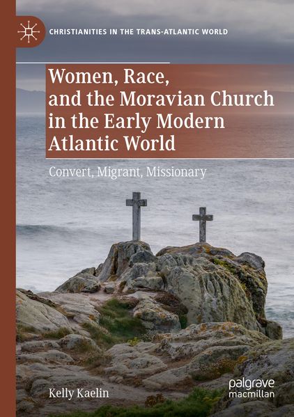 Women Race and the Moravian Church in the Early Modern Atlantic World