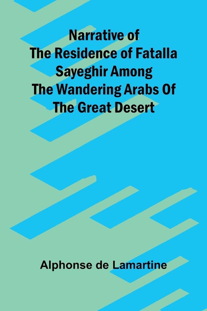 Narrative of the residence of Fatalla Sayeghir among the wandering Arabs of the great desert