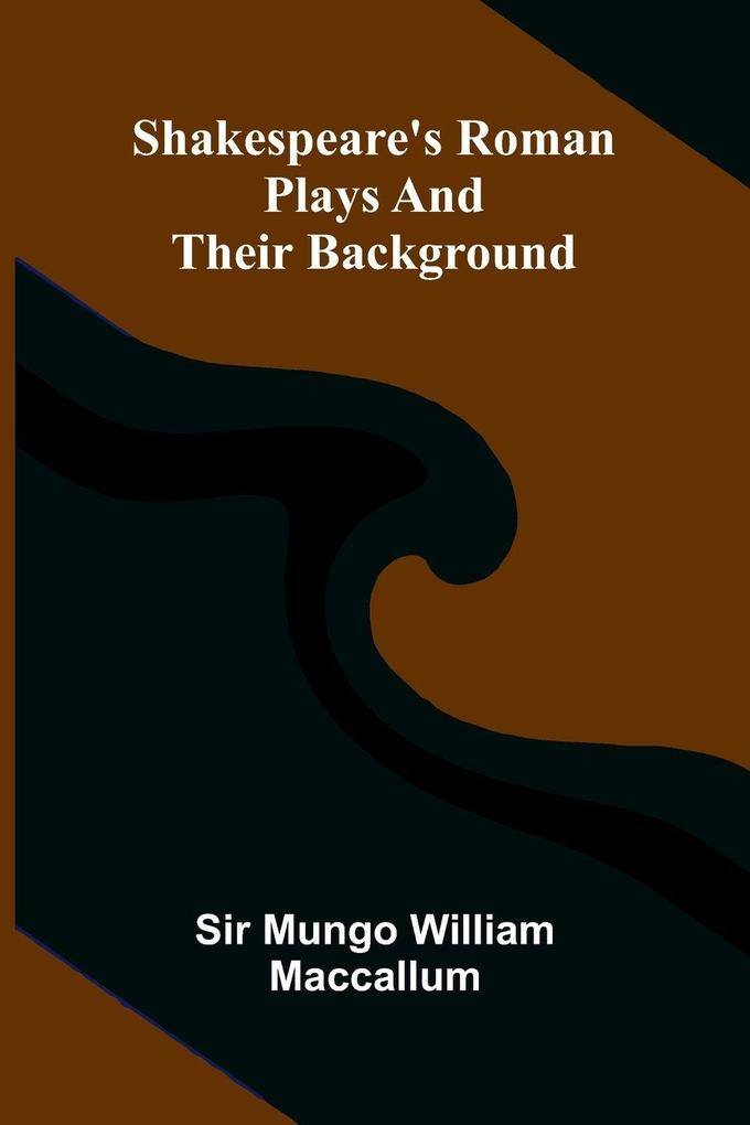 Shakespeare's Roman plays and their background