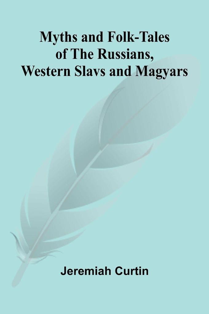 Myths and Folk-tales of the Russians Western Slavs and Magyars
