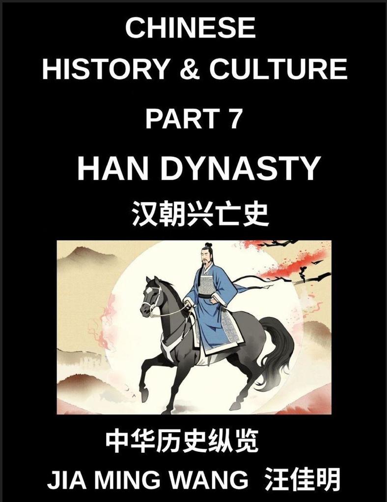 Chinese History and Culture (Part 7)- Han Dynasty History Rise Golden Age Daily Life Confucian Culture Silk Road Expansion and the Fall of Ancient China's Greatest Empire