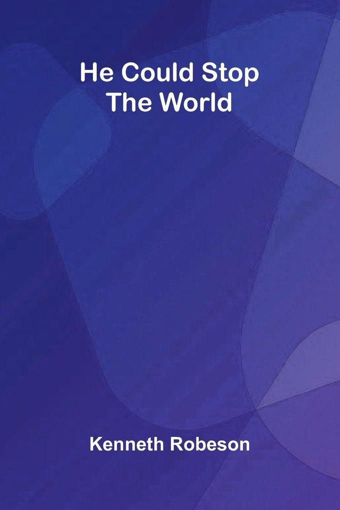 He Could Stop the World