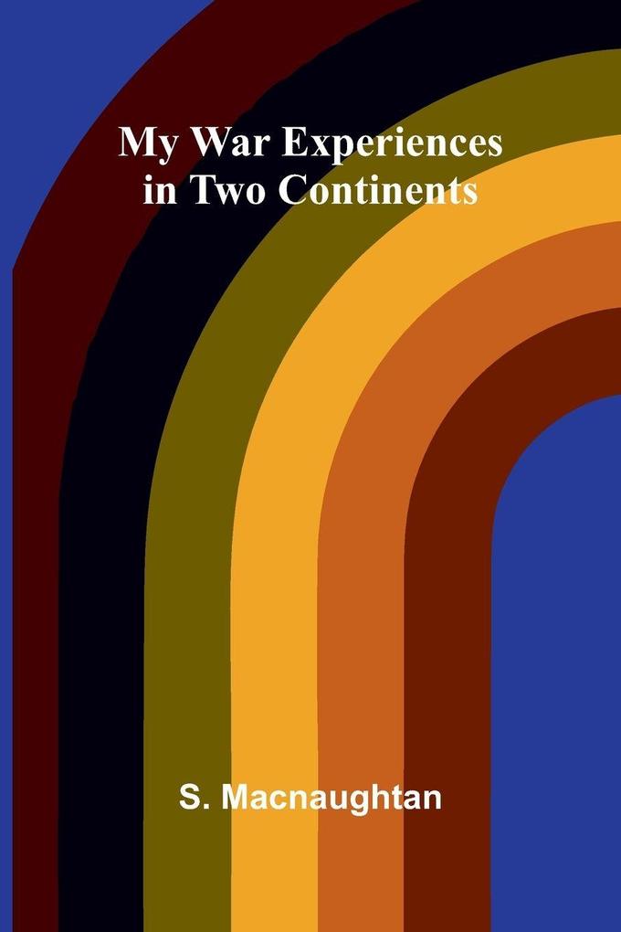 My War Experiences in Two Continents