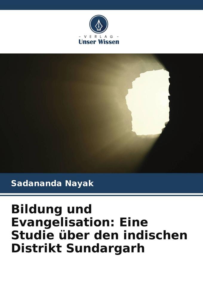 Bildung und Evangelisation: Eine Studie über den indischen Distrikt Sundargarh