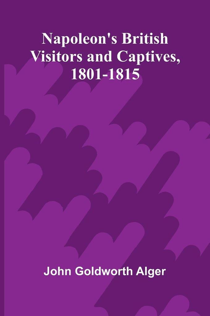 Napoleon's British visitors and captives 1801-1815