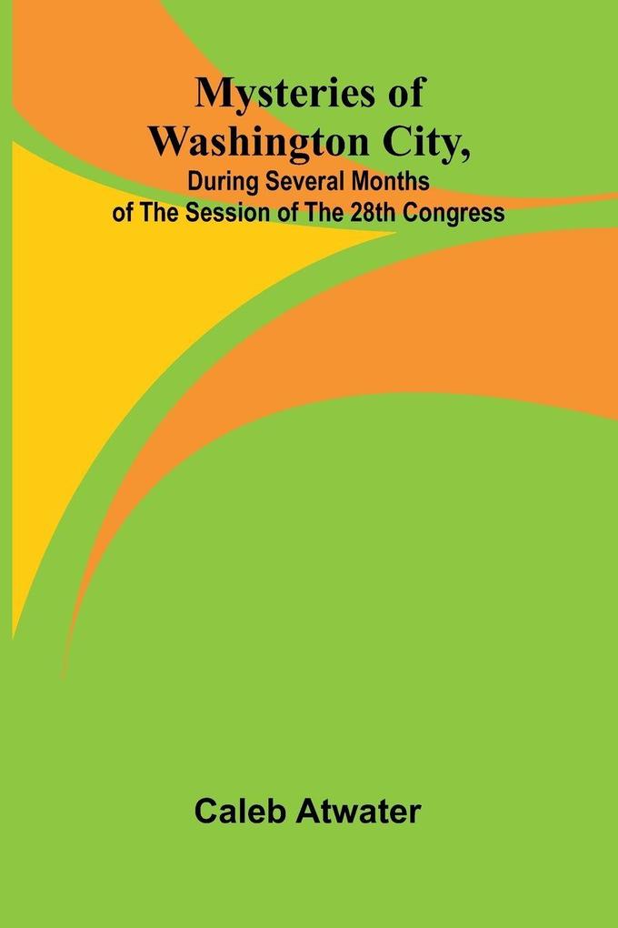 Mysteries of Washington City during Several Months of the Session of the 28th Congress