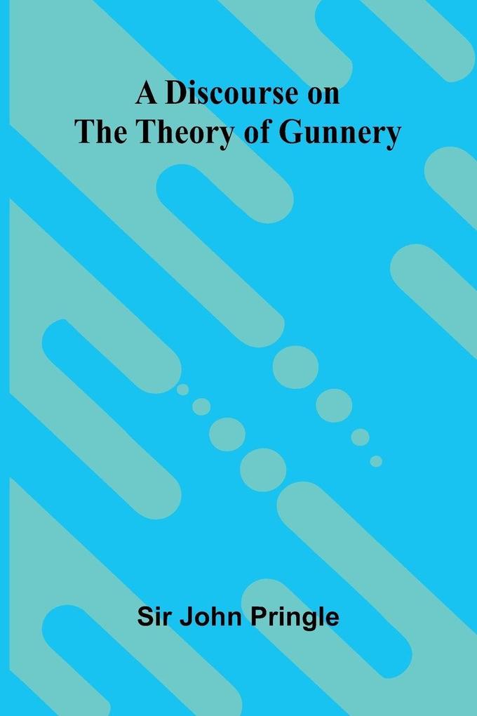 A discourse on the theory of gunnery