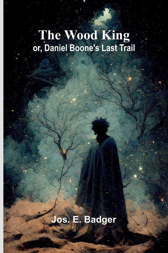 The Wood King; or Daniel Boone's last trail