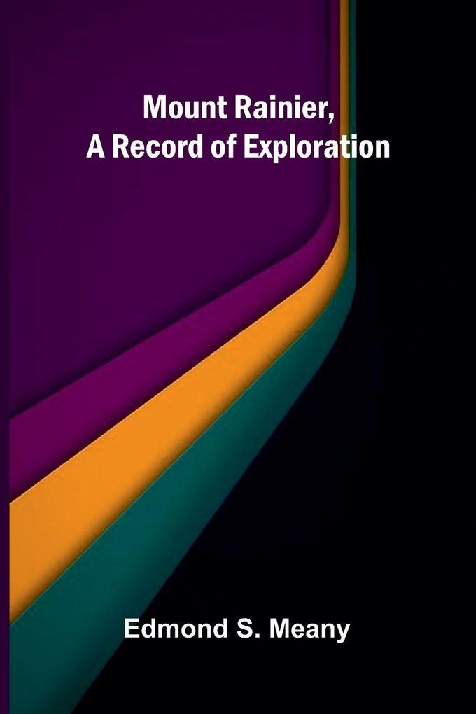 Mount Rainier a Record of Exploration