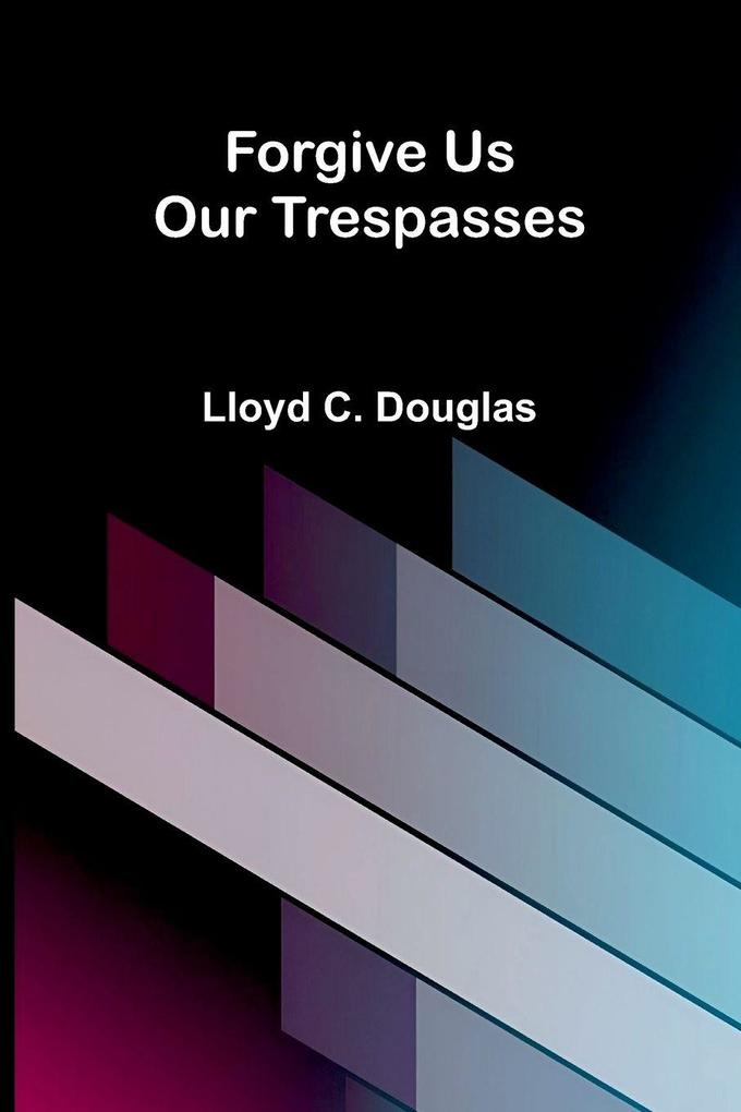 Forgive Us Our Trespasses