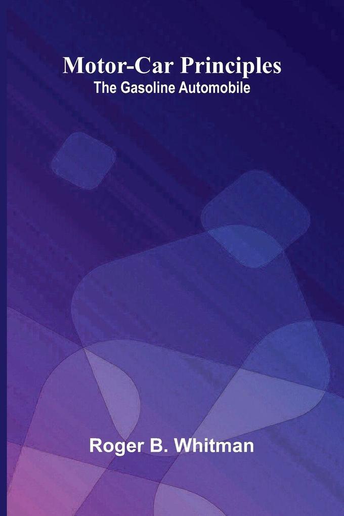 Motor-car principles; the gasoline automobile