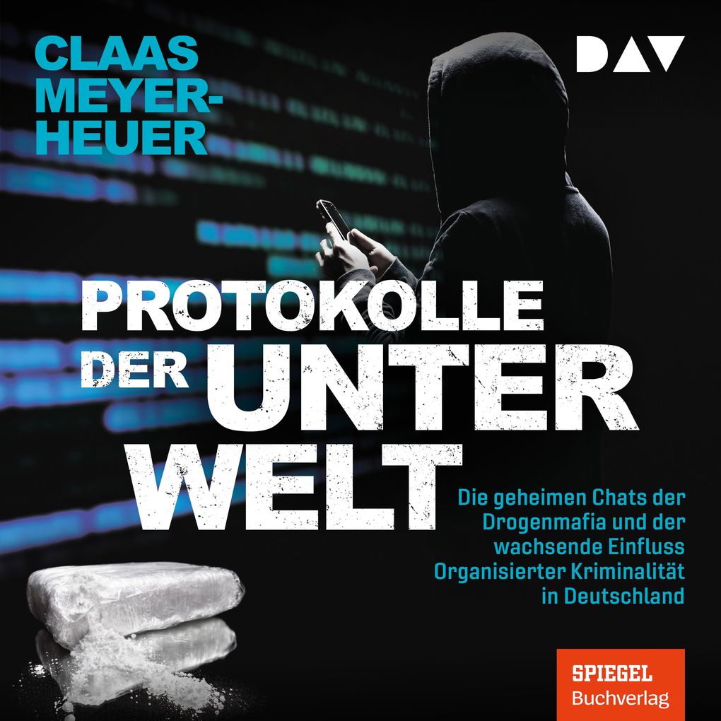Protokolle der Unterwelt. Die geheimen Chats der Drogenmafia und der wachsende Einfluss Organisierter Kriminalität in Deutschland