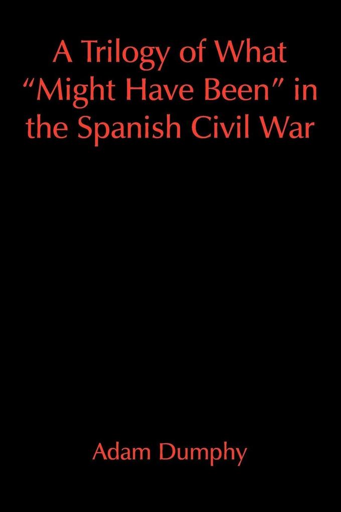 A Trilogy of What 'Might Have Been' in the Spanish Civil War