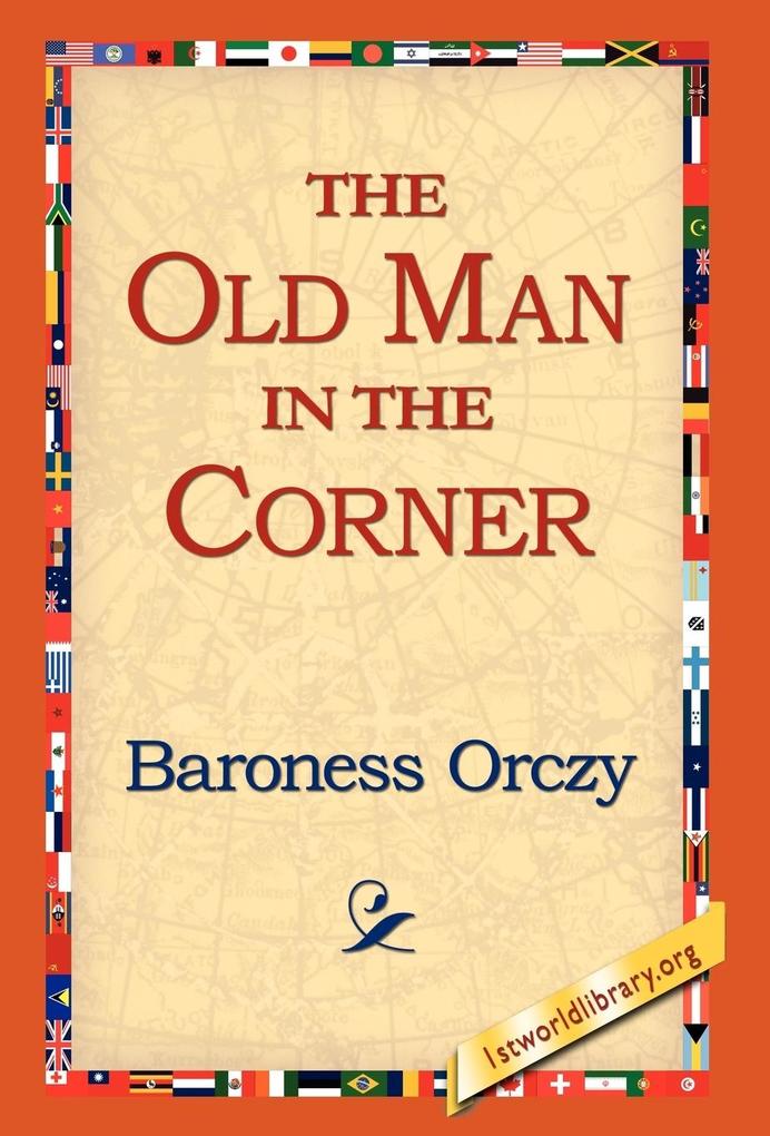 The Old Man in the Corner - Emmuska Orczy/ Baroness Orczy