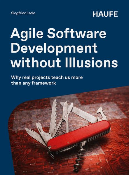 Agile Software Development without Illusions