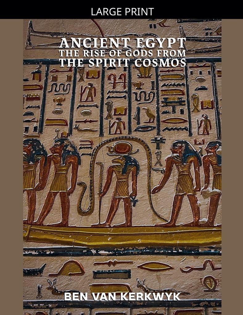 Ancient Egypt The Rise of Gods From the Spirit Cosmos