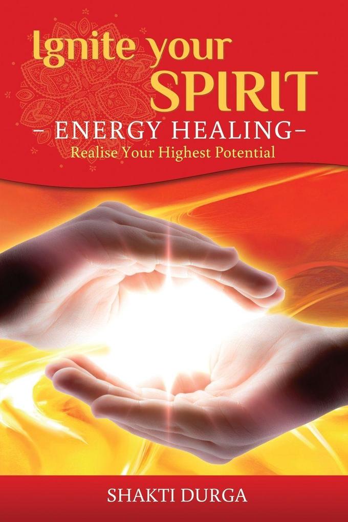Ignite Your Spirit - Energy Healing - Realise Your Highest Potential