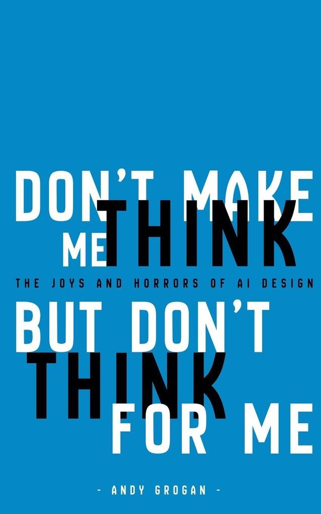 Don't Make Me Think But Don't Think For Me