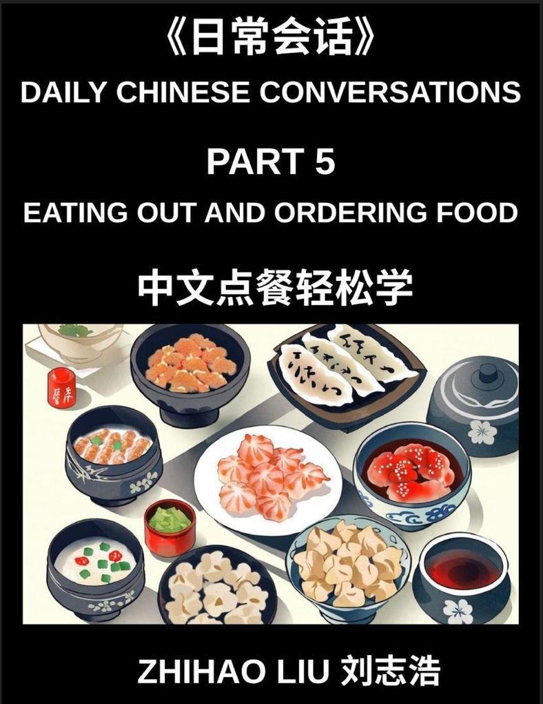 Daily Chinese Conversations (Part 5)- Eating Out and Ordering Food in Mandarin Chinese for Beginners Real-Life Restaurant Dialogues Essential Vocabulary and Practical Speaking Practice for Dining with Confidence