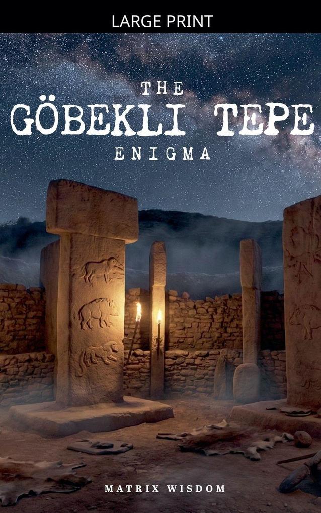 The Göbekli Tepe Enigma