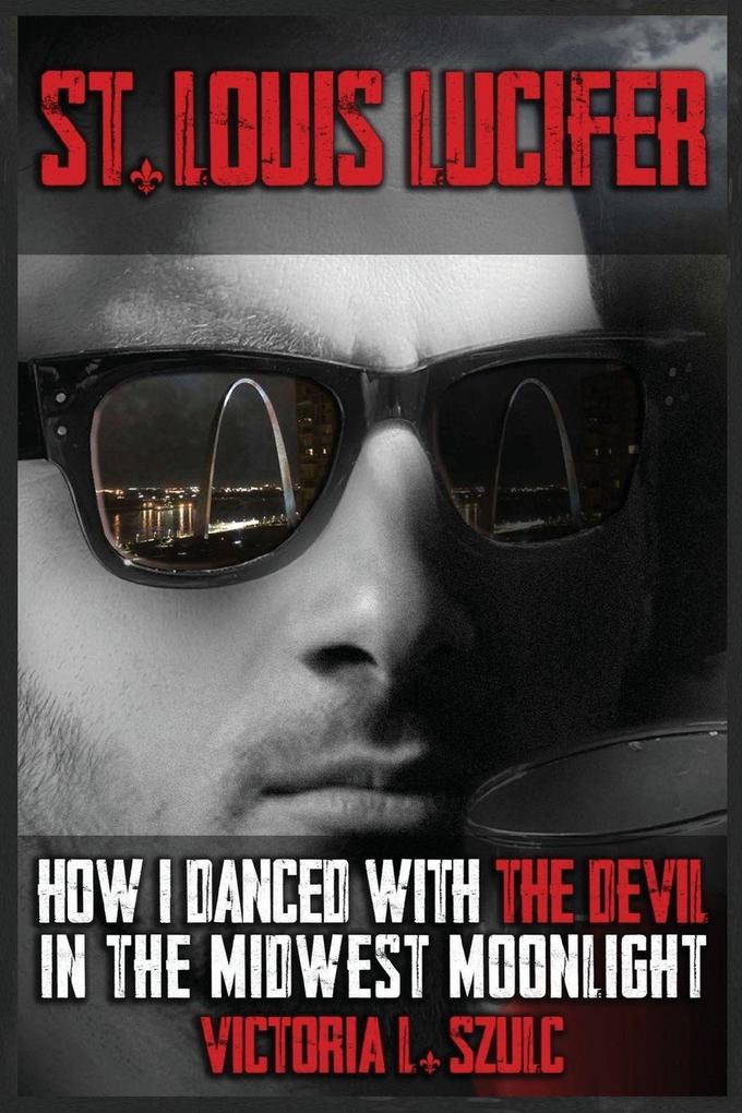 St. Louis Lucifer How I Danced with the Devil in the Midwest Moonlight