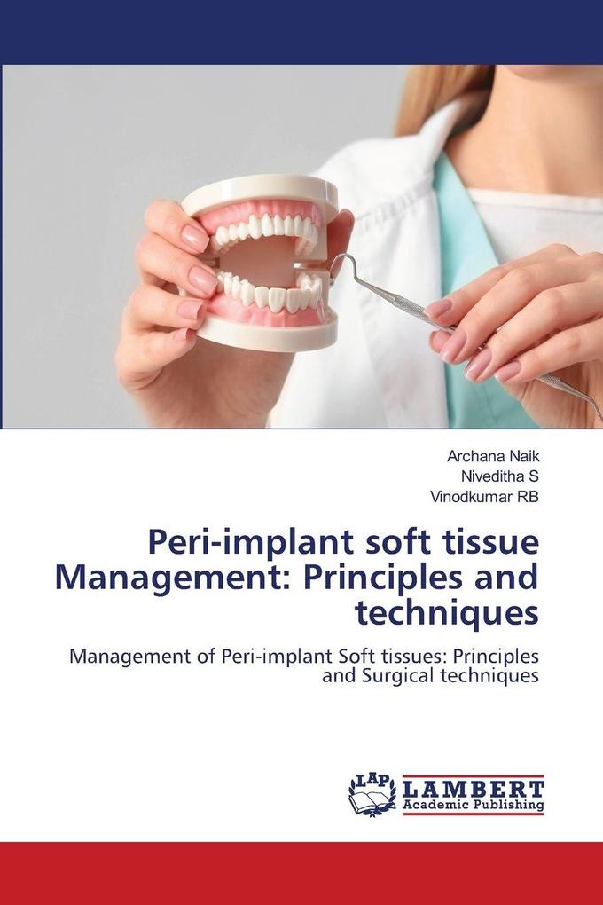 Peri-implant soft tissue Management: Principles and techniques