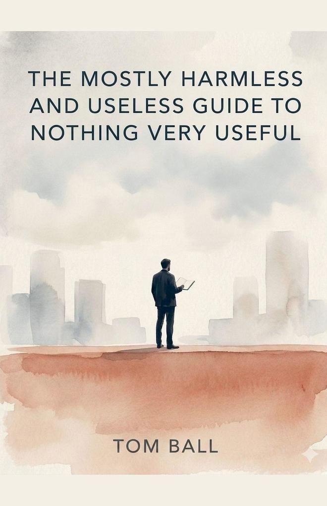 The Mostly Harmless and Useless Guide to Nothing Very Useful