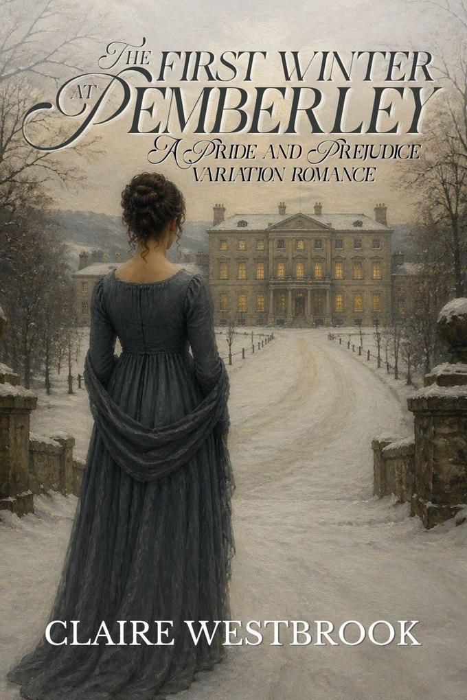 The First Winter at Pemberley: A Pride and Prejudice Variation Romance