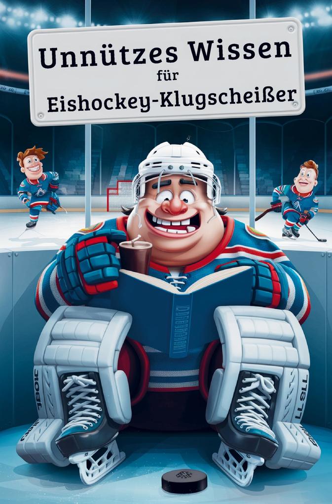 Unnützes Wissen Eishockey Klugscheißer: 100 witzige Fakten als Geschenk für Eishockey-Fans