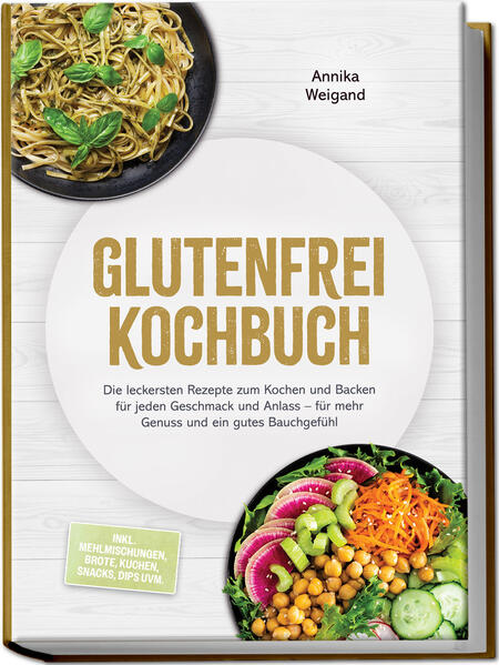 Glutenfrei Kochbuch: Die leckersten Rezepte zum Kochen und Backen für jeden Geschmack und Anlass - für mehr Genuss und ein gutes Bauchgefühl - inkl. Mehlmischungen Brote Kuchen Snacks Dips uvm.