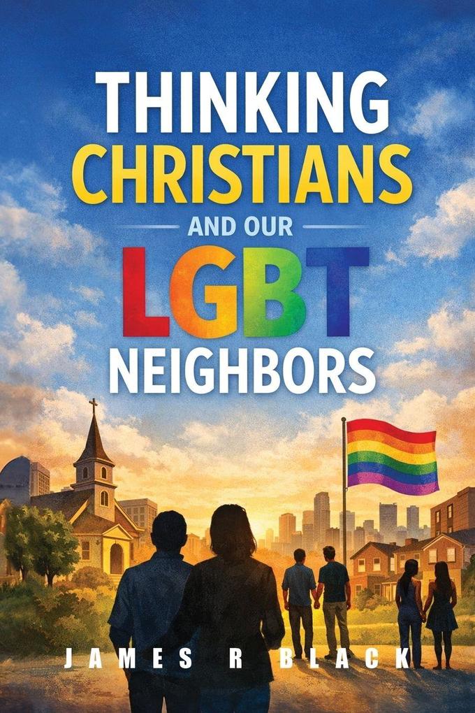 THINKING CHRISTIANS AND OUR LGBT NEIGHBORS