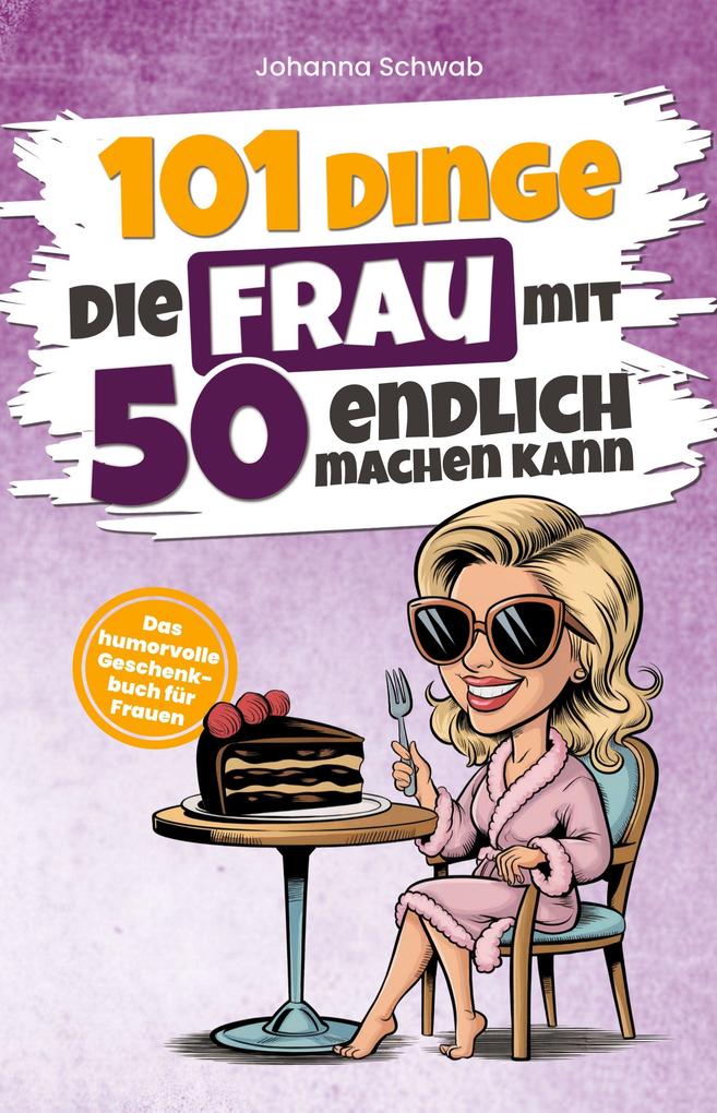 101 Dinge die Frau mit 50 endlich machen kann