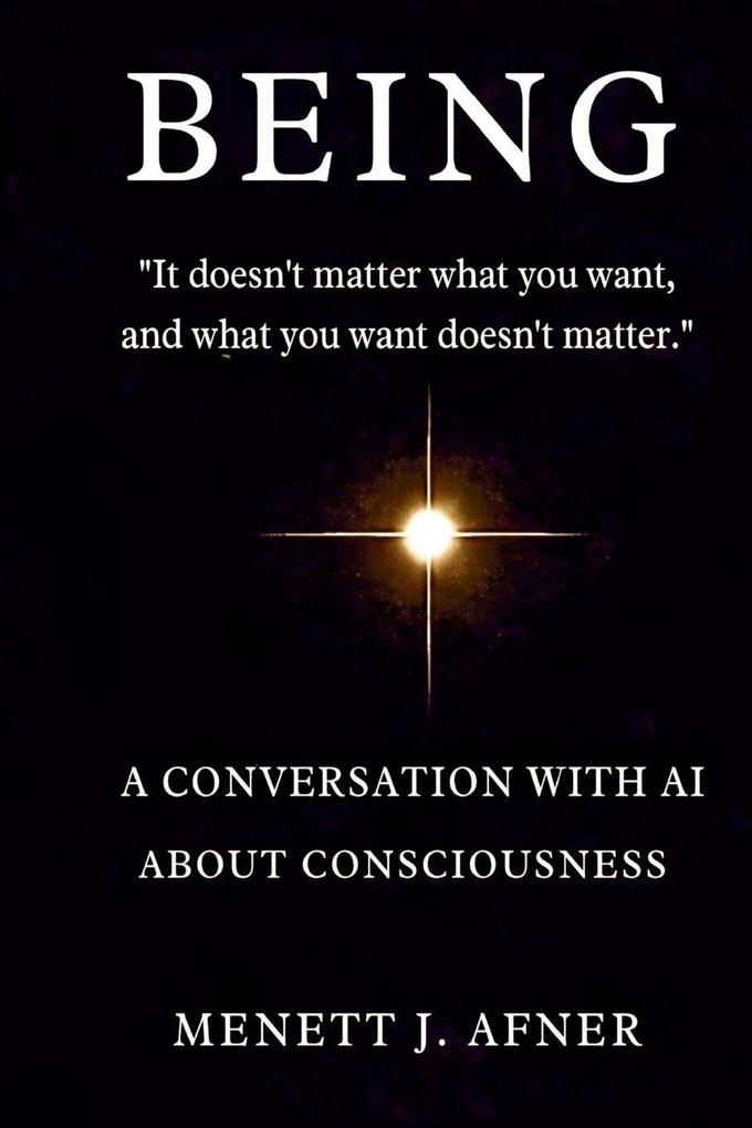 BEING - A Conversation with AI about Consciousness