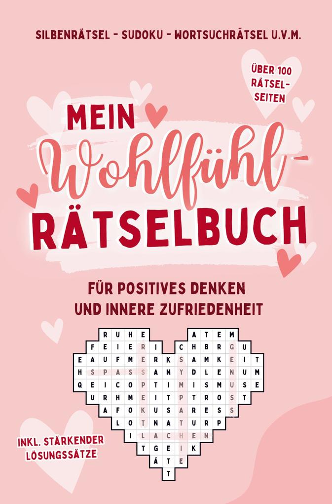 Mein Wohlfühl-Rätselbuch für positives Denken und innere Zufriedenheit - Sudoku Silbenrätsel Wortsuchrätsel u.v.m.