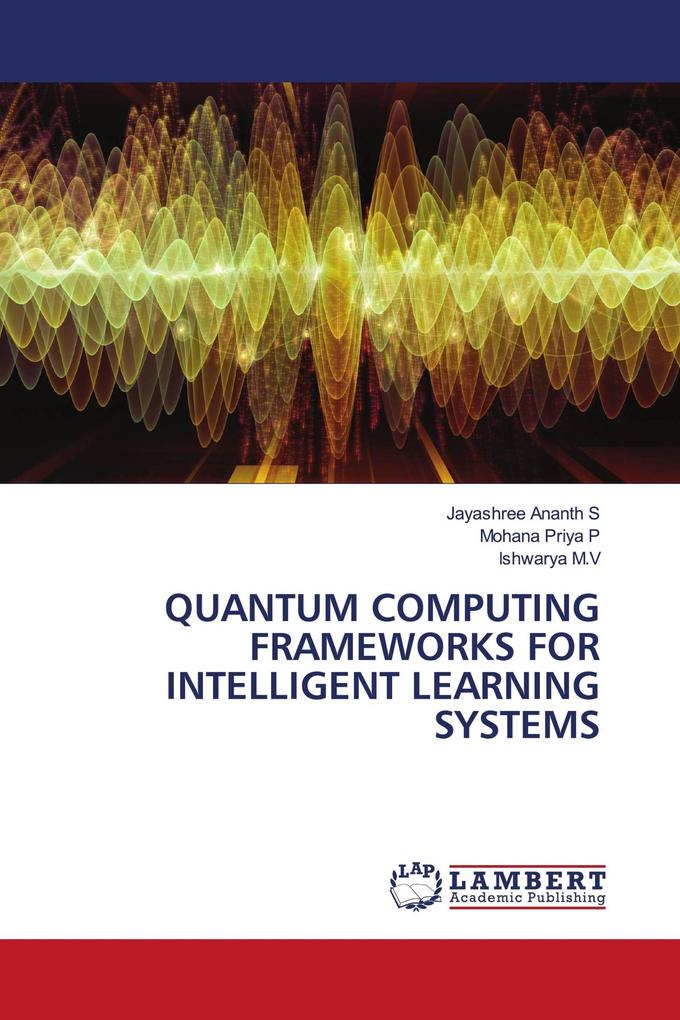 QUANTUM COMPUTING FRAMEWORKS FOR INTELLIGENT LEARNING SYSTEMS