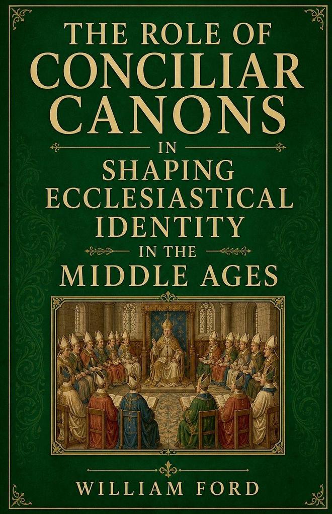 The Role of Conciliar Canons in Shaping Ecclesiastical Identity in the Middle Ages