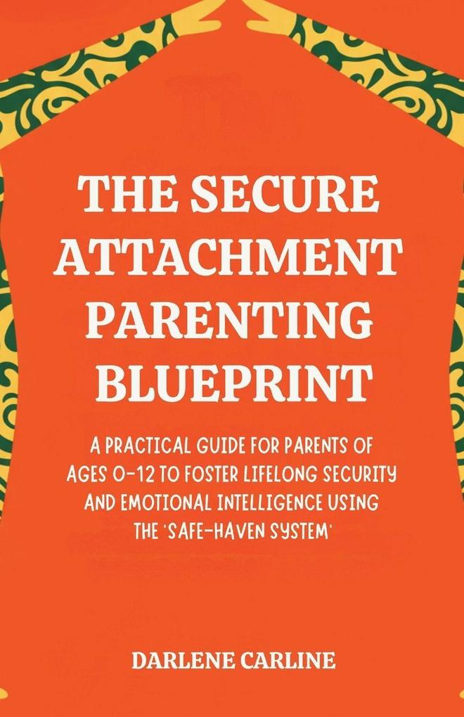 The Secure Attachment Parenting Blueprint