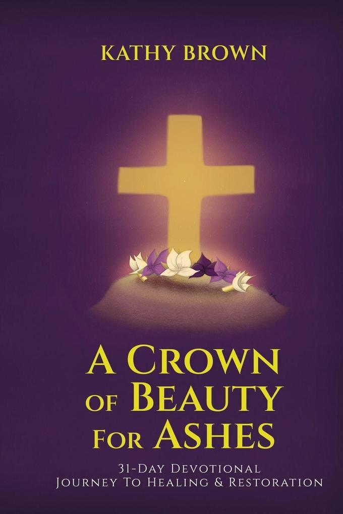 A Crown of Beauty for Ashes