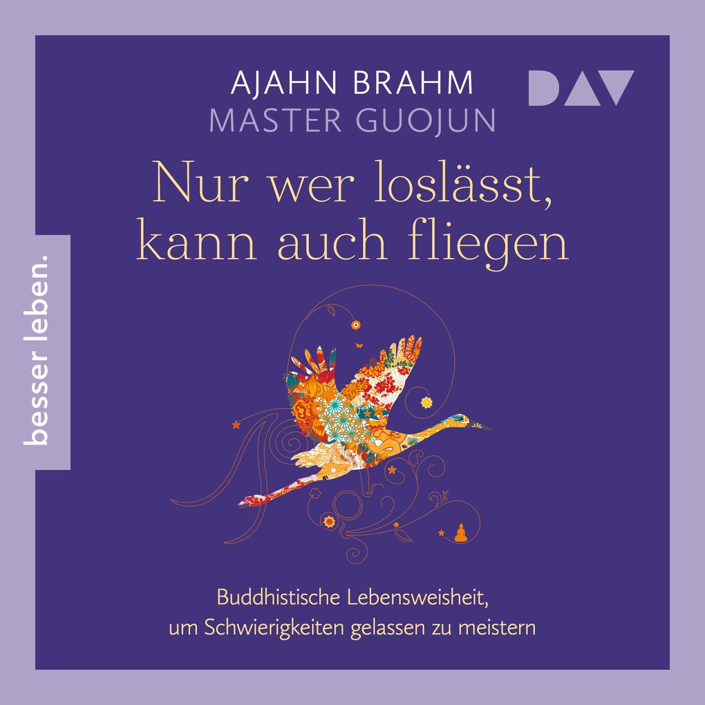 Nur wer loslässt kann auch fliegen. Buddhistische Lebensweisheit um Schwierigkeiten gelassen zu meistern