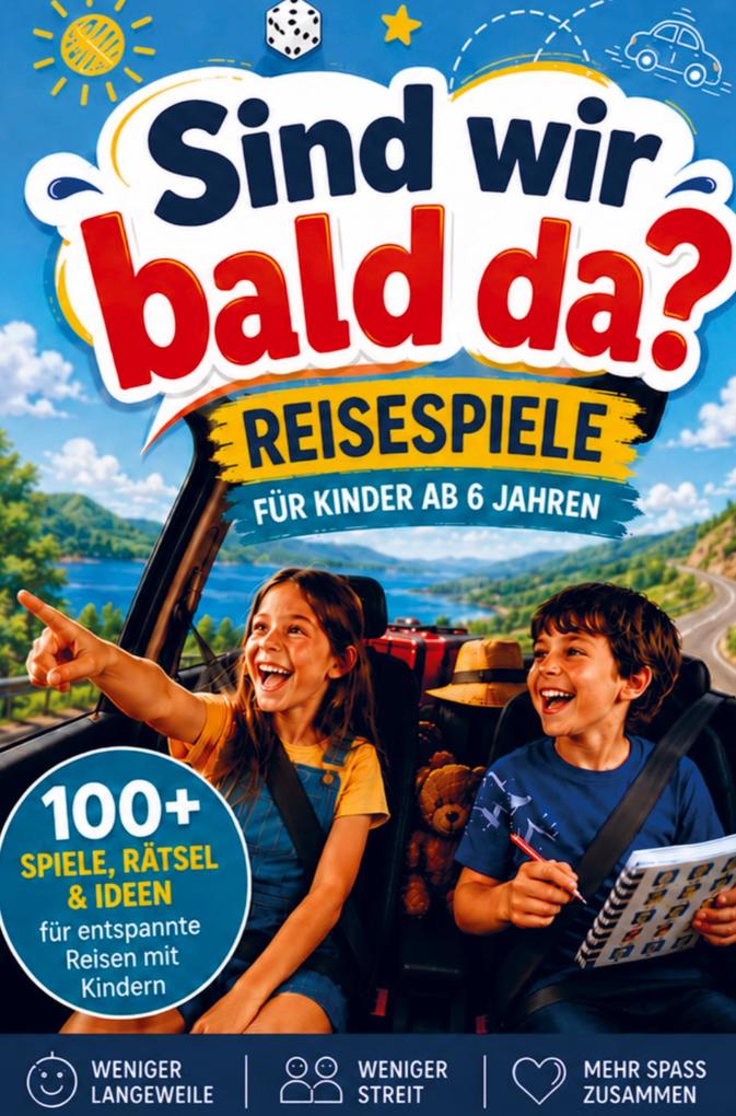 Sind wir bald da?! - Reisespiele für lange Autofahrten mit Kindern ab 6 Jahren