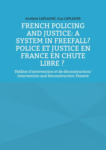 French Policing and Justice: A System in Freefall? Police et justice en France en chute libre ?