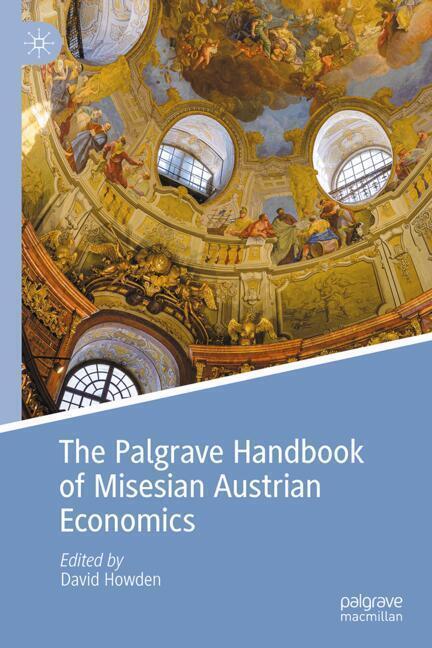 The Palgrave Handbook of Misesian Austrian Economics