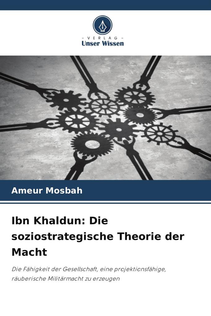 Ibn Khaldun: Die soziostrategische Theorie der Macht