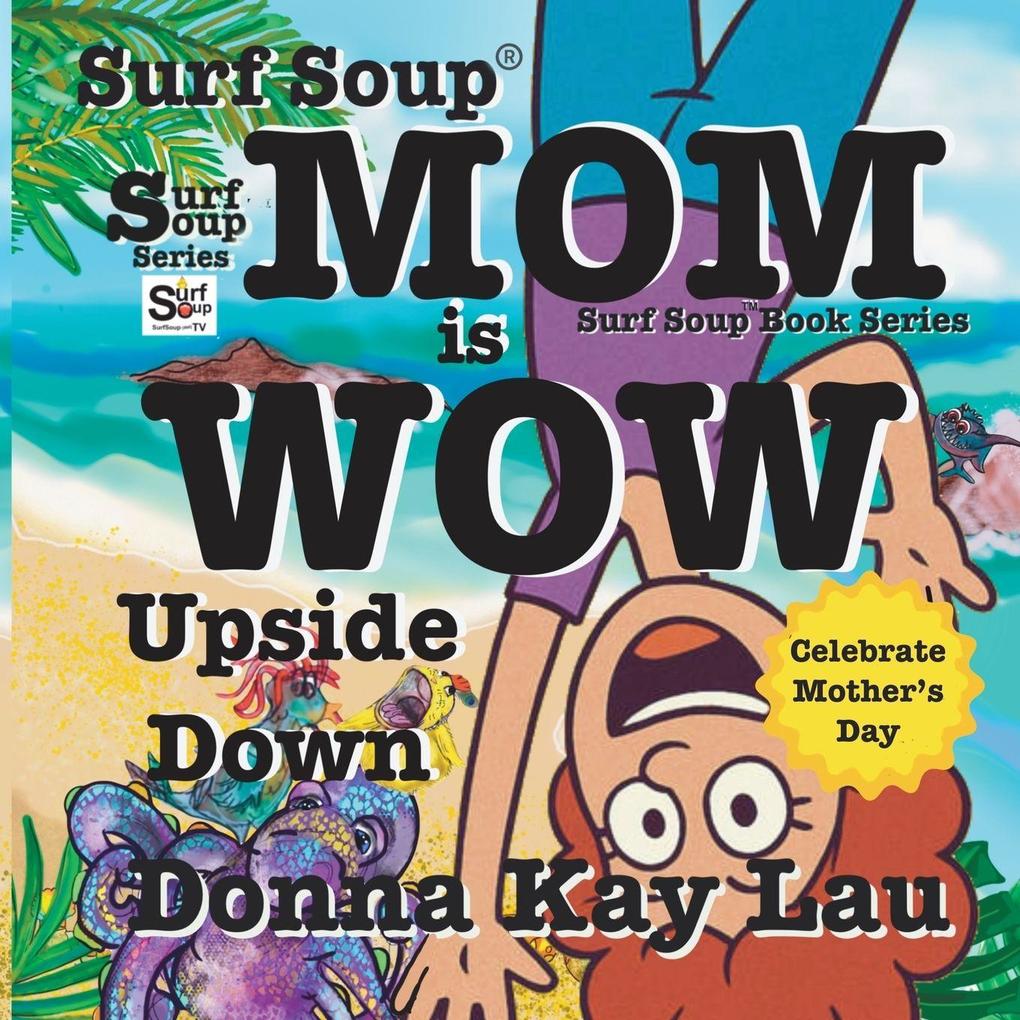 Surf Soup Mom is Wow Upside Down