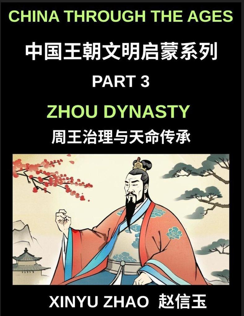 China Through the Ages (Part 3)- Zhou Dynasty Understanding the Mandate of Heaven Ancient Chinese Kings Culture Society and the Birth of Chinese Civilization