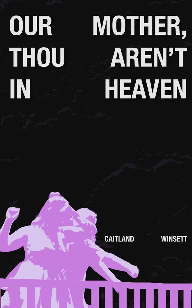 Our Mother Thou Aren't In Heaven