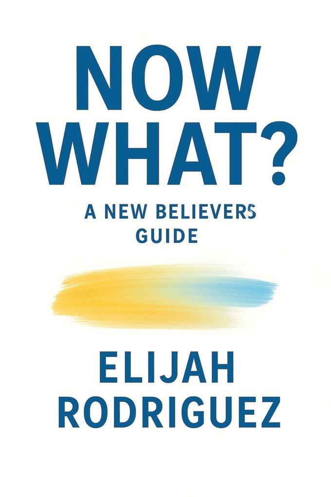 Now What? A New Believer's Guide