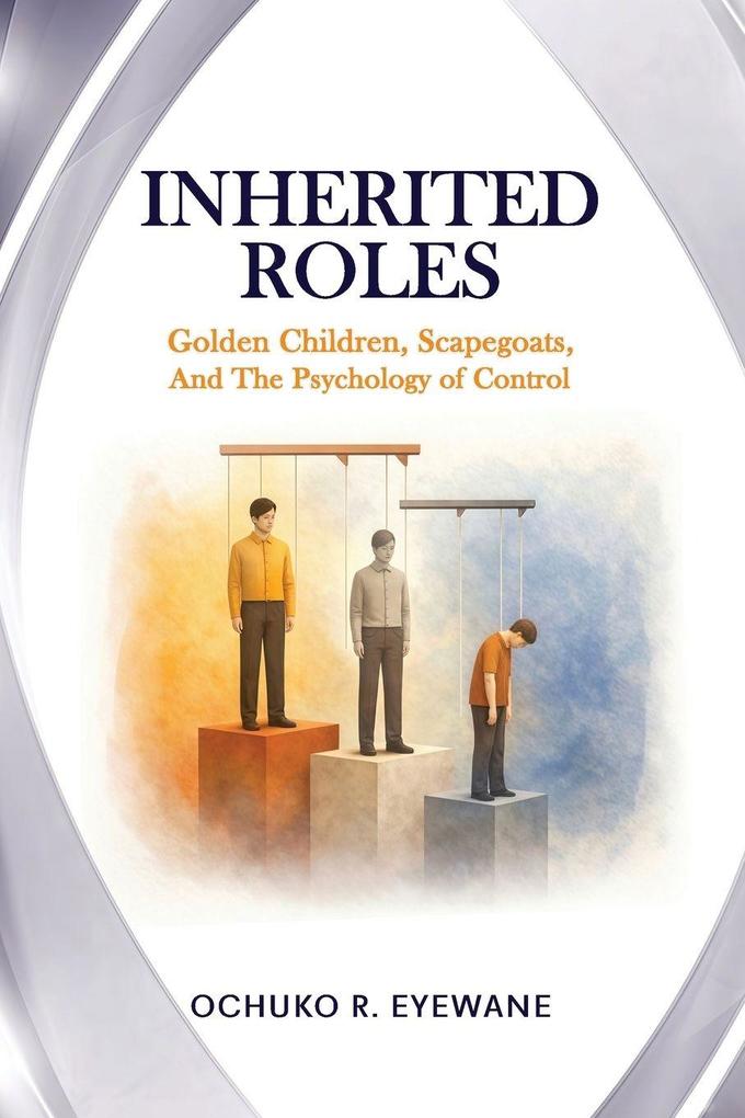 INHERITED ROLES Golden Children Scapegoats and the Psychology of Control