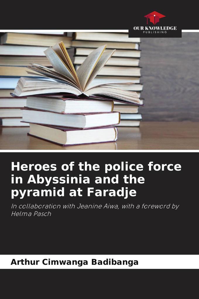 Heroes of the police force in Abyssinia and the pyramid at Faradje